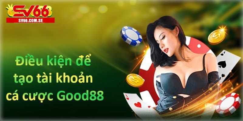 Đăng ký tài khoản Good88